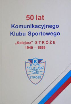 50 years of KKS Kolejarz Stroze 1949-1999