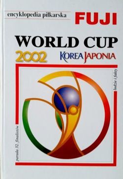 World Cup Korea-Japan 2002: FUJI football encyclopedia (volume 28)