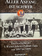 Every beginning is difficult - the history of the First Viennese Workers' Football Club 1897-1899 (Austria)