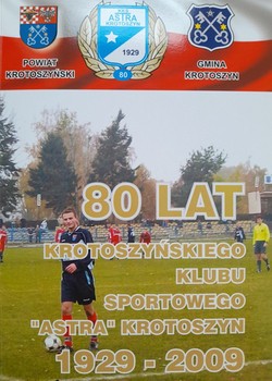 80 years of the Krotoszyn Sports Club Astra Krotoszyn 1929-2009