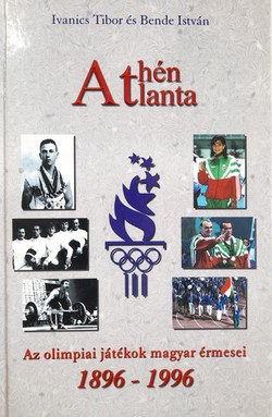 Athens Atlanta. Hungarian Olympic medalists 1896-1996 (Hungary)