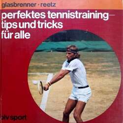 Perfect tennis training – tips and tricks for everyone