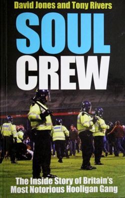 Soul Crew. The Inside Story of Britain's Most Notorious Hooligan Gang