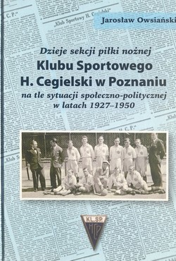 The history of the football section of the H. Cegielski Sports Club in Poznań against the background of the socio-political situation in the years 1927-1950