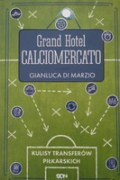 Grand Hotel Calciomercato. Behind the scenes of football transfers
