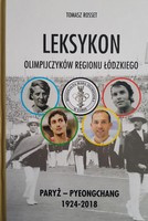 Lexicon of the olympic athletes of the Lodz region. Paris - Pyeongchang 1924-2018