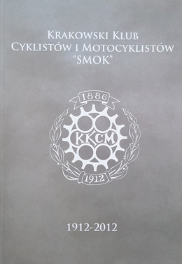 Krakow Cyclists and Motorcyclists Club DRAGON. 1912-2012