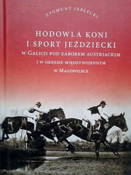 Horse breeding and equestrian sport in Galicia under Austrian rule and in Małopolska in the interwar period