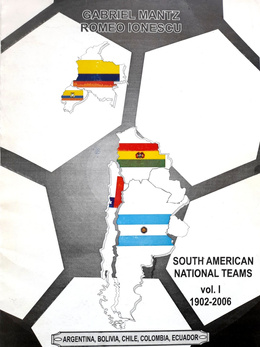 South American National Teams 1902-2006. Volume I