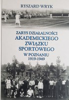 An outline of the activities of the Academic Sports Association in Poznan 1919-1949
