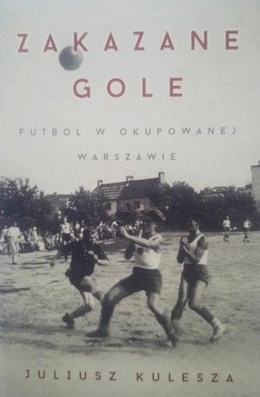 Forbidden goals. Football in occupied Warsaw