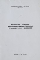 Report on the activities of the Wielkopolska Football Association for the period 01.07.2004 - 26.06.2008