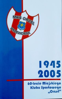 60 years of Sport Club Orzel Przeworsk 1945-2005