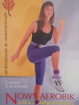 New aerobics. Strength and endurance from 20 to 70 years old