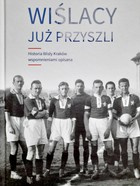 Wisła has already come. The history of Wisla Cracow is described in memories