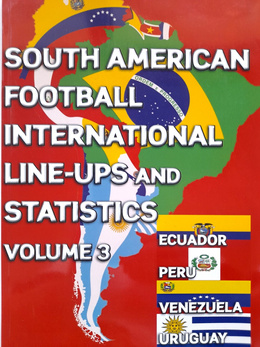 South American football international line-ups and statistics. Volume 3