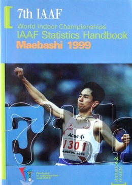The 7th IAAF World Indoor Championships Maebashi 1999 Statistics Handbook