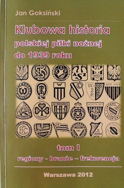 Club history of Polish football until 1939. Volume I regions - industries - attendance