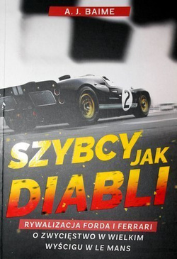 Go Like Hell. Ford, Ferrari, and their Battle for Speed and Glory at Le Mans