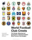 World Football Club Crests: The Design, Meaning and Symbolism of World Football's Most Famous Club Badges