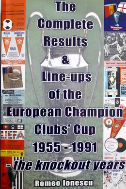 The Complete Results & Line-ups of the European Champion Clubs' Cup 1955-1991 - the knockout years