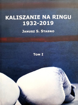 Boxers from Kalisz 1932-2019. Volume I