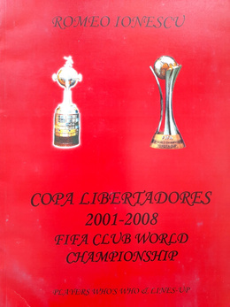 Copa Libertadores 2001-2008, FIFA Club World Championship. Players Who's who & Lines-up (Romeo Ionescu)