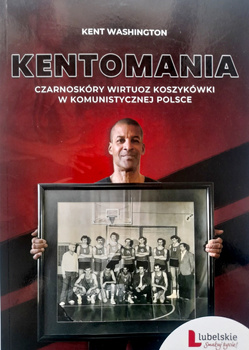 Kentomania. A Black Basketball Virtuoso in Communist Poland (hardcover)