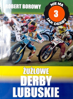 There's nothing like a derby. Speedway derby of Lubuskie - part I (vol 3)