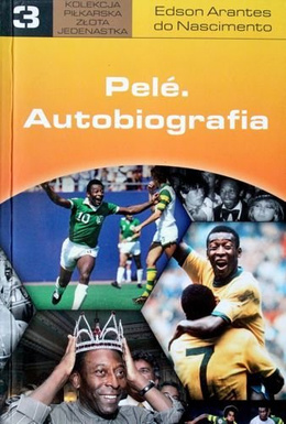 Pele. Autobiography (Golden Eleven Football Collection. Volume 3)