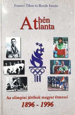 Athens Atlanta. Hungarian Olympic medalists 1896-1996 (Hungary)
