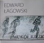 Edward Lagowski. Around the sculpture