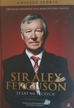 Sir Alex Ferguson. The official Manchester United story of 25 years at the top