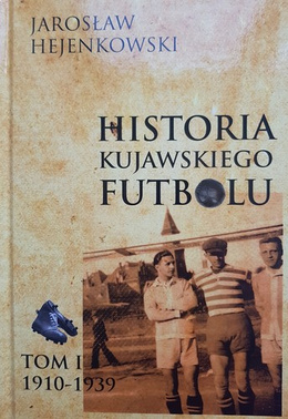 History of Kuyavian football. Volume I 1910-1939