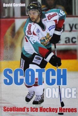 Scotch on ice. Scotland's Ice Hockey Heroes