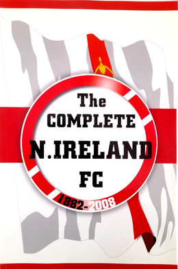 The Complete Northern Ireland FC 1882-2008