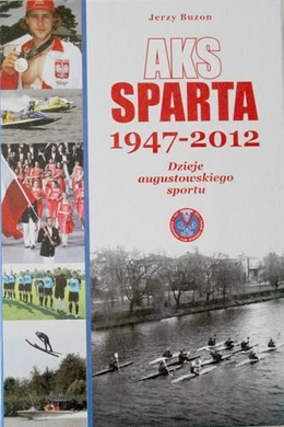 AKS Sparta 1947-2012. Story of sport in Augustow
