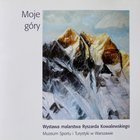 My mountains. Exhibition of paintings by Ryszard Kowalewski