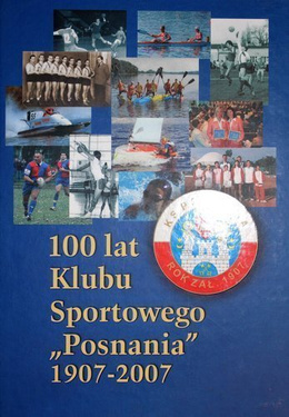 100 years of Sport Club Posnania 1907-2007