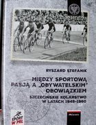 Between sport passion and civic duty. Szczecin cycling in the years 1945-1960