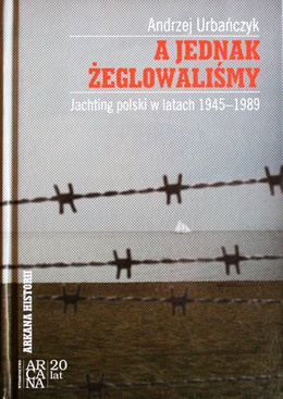 And yet, we sailing. Yachting of Poland 1945-1989