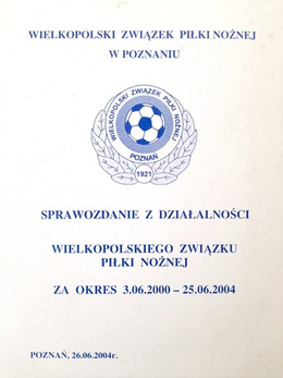 Report on the activities of the Wielkopolska Football Association for the period 3.6.2000-25.6.2004