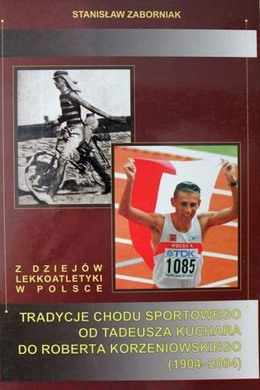 The History of Race Walking in Poland. From Tadeusz Kuchar to Robert Korzeniowski (1904-2004)