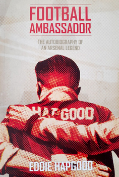 Football Ambassador. The Autobiography of an Arsenal Legend