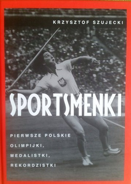 Sportswomen. The first Polish Olympians, medalists, record holders