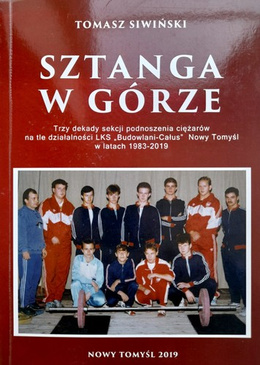 Barbell up. Three decades of the weightlifting section against the background of LKS Budowlani-Całus Nowy Tomyśl in the years 1983-2019