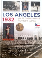 Los Angeles 1932: The Story of the Czechoslovak Olympic Expedition