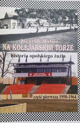 On the railway track. History of Opole speedway. Part one 1950-1964