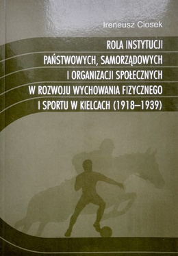 The role of state and local government institutions and social organizations in the development of physical education and sport in Kielce (1918-1939)