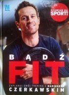 Stay fit. Plan your training with Mariusz Czerkawski